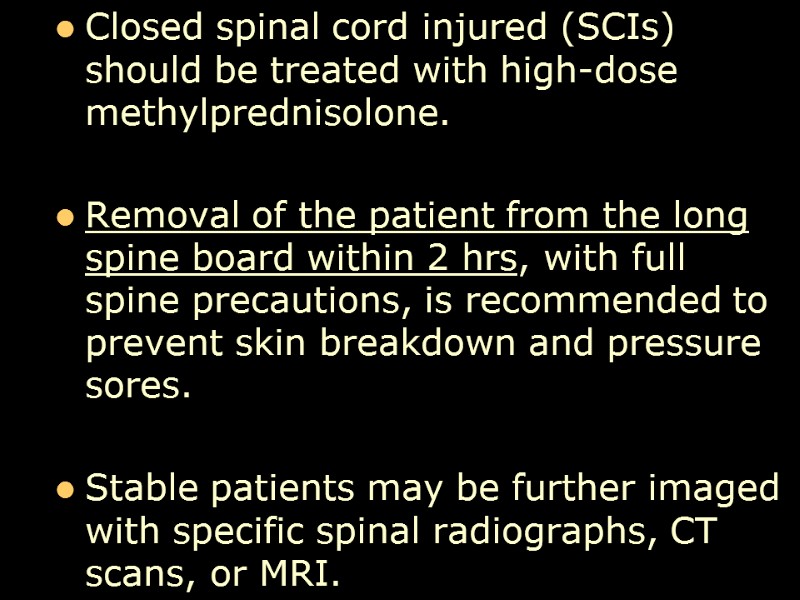 Closed spinal cord injured (SCIs) should be treated with high-dose methylprednisolone.   Removal